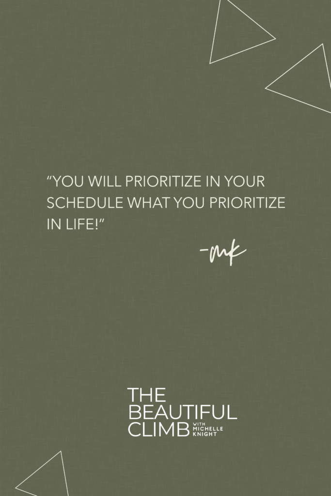 “You will prioritize in your schedule what you prioritize in life!” - Michelle Knight on Episode 4: Time Management Hacks of The Beautiful Climb Podcast #timemanagementtips
