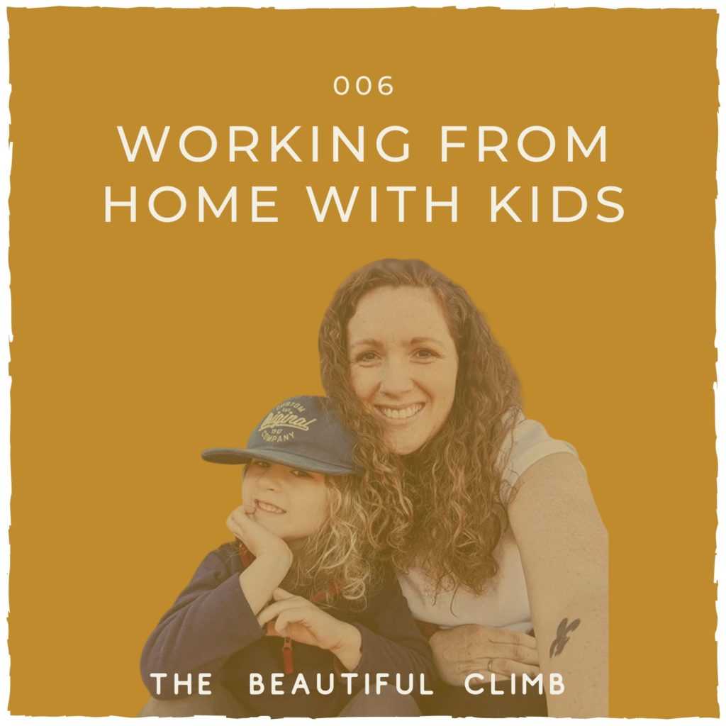 Episode 6 of The Beautiful Climb Podcast with Michelle Knight: Working from home with kids | Michelle Knight Co.