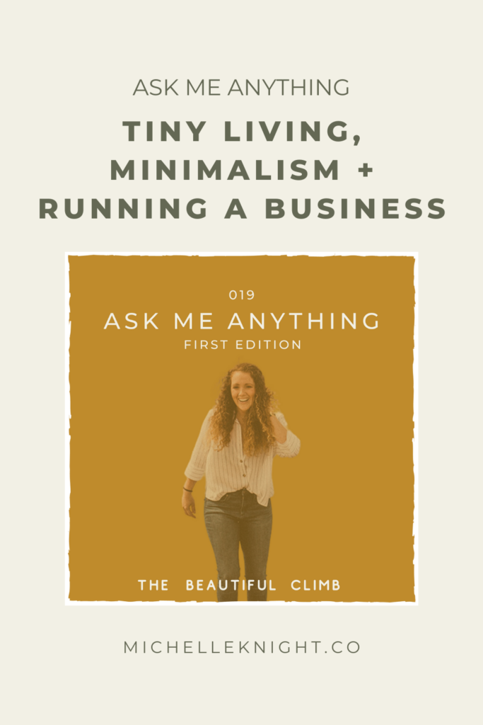 Tiny living, minimalism, running a business and more on the first edition of Ask Me Anything with Michelle Knight on The Beautiful Climb Podcast | MichelleKnight.co