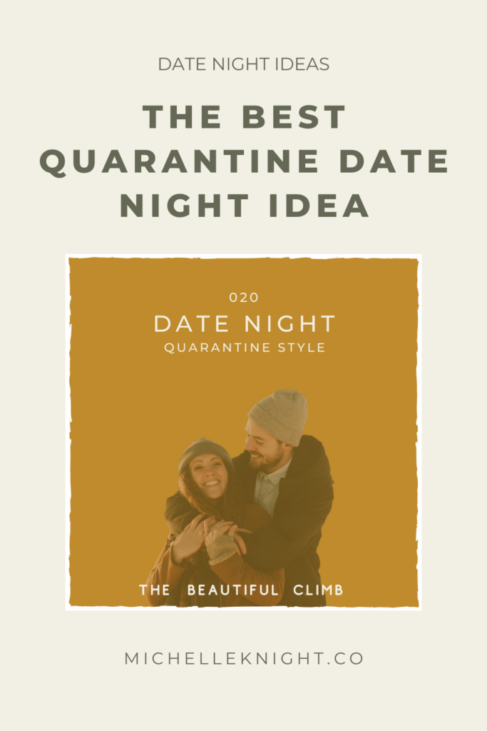 On episode 20 of The Beautiful Climb Podcast, Michelle Knight shares her version of the best quarantine date night idea, how her and her husband have been getting through quarantine and how to spice up dates nights during quarantine! | MichelleKnight.co