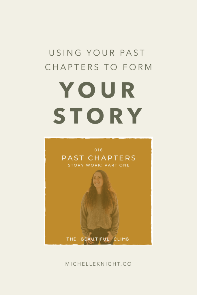 In episode 16 of The Beautiful Climb Podcast, Michelle Knight talks about Owning Your Past Chapters: Story Work Part One and how the birth of her son changed her life in so many ways and began her journey with story work. | michelleknight.co 