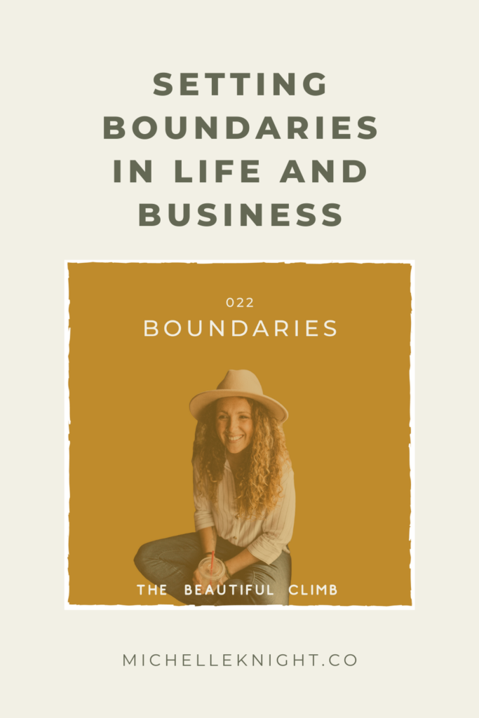 On Episode 22 of The Beautiful Climb Podcast, Michelle Knight talks about  Setting Boundaries in Life and Business, why it's essential when it comes to tapping into creativity and how to set clear boundaries with yourself | MichelleKnight.co