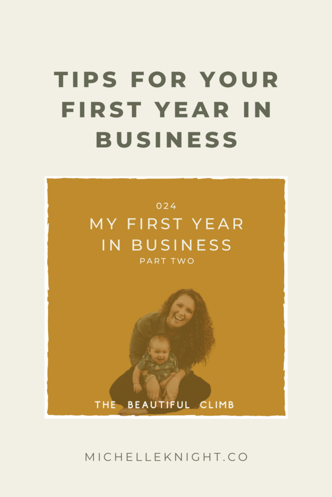 So much of that growth happened during that first year in business and has shaped me in ways I’m so grateful for today. In Episode 24 of The Beautiful Climb Podcast, Michelle Knight discusses Tips for Your First Year in Business: Part Two. #firstyearinbusiness #entrepreneurtips | Michelle Knight Co.
