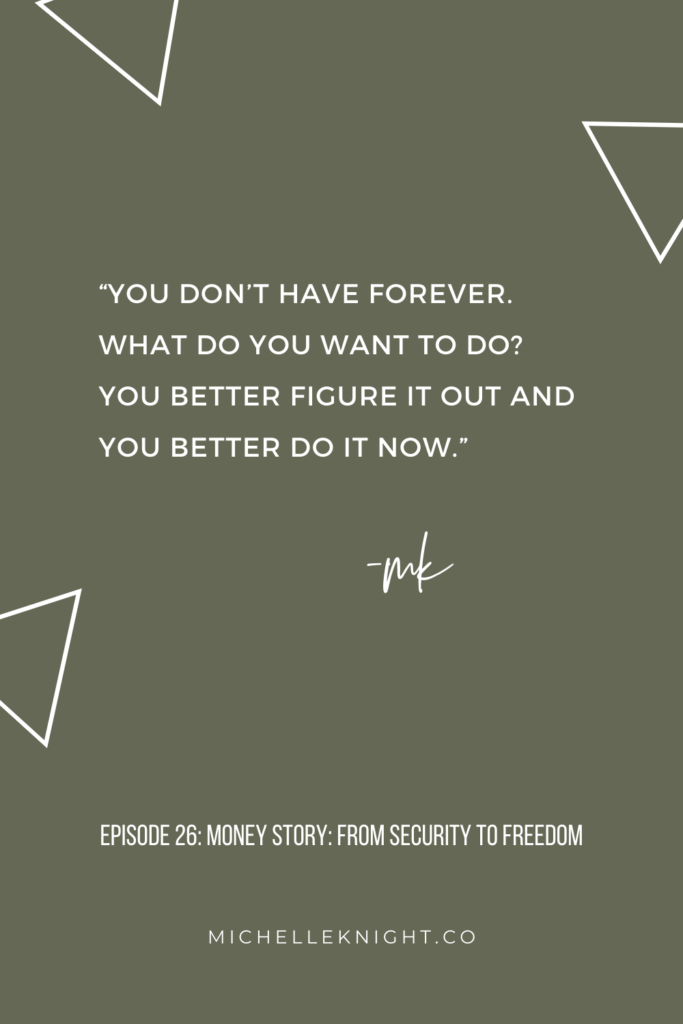 “You don’t have forever. What do you want to do?
You better figure it out and you better do it now.”
We all have a money story, and on Episode 26 of The Beautiful Climb Podcast, Michelle Knight shares her money story. #mindset #personaldevelopment #moneyquotes #quotes | MichelleKnight.co