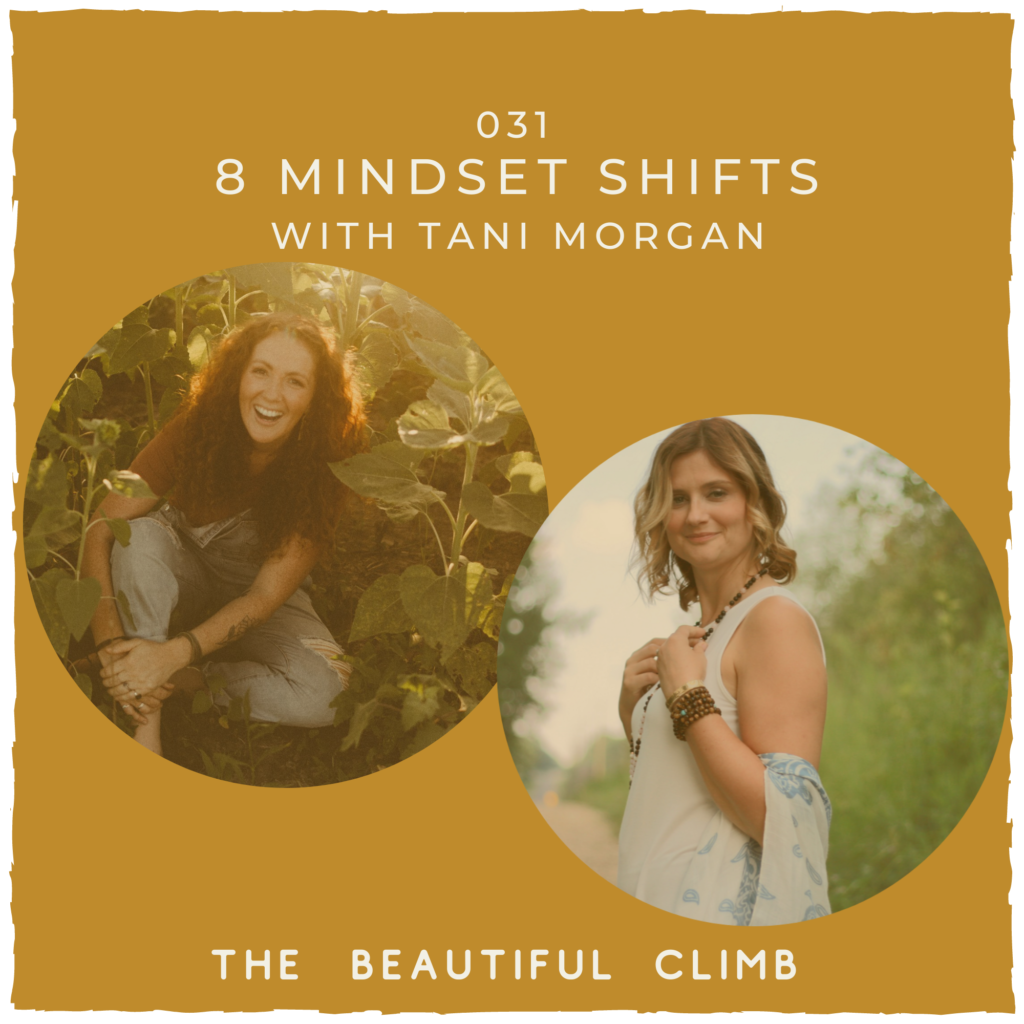 In Episode 31 of The Beautiful Climb Podcast Michelle sits down with mindset coach Tani Morgan to talk about 8 Mindset Shifts for Your First Year in Business #mindset #personaldevelopment #mindsetshifts | Michelleknight.co